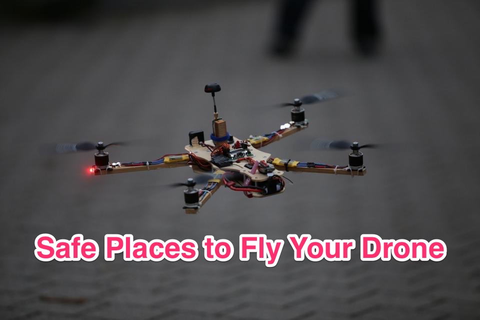 safe places to fly your drone big