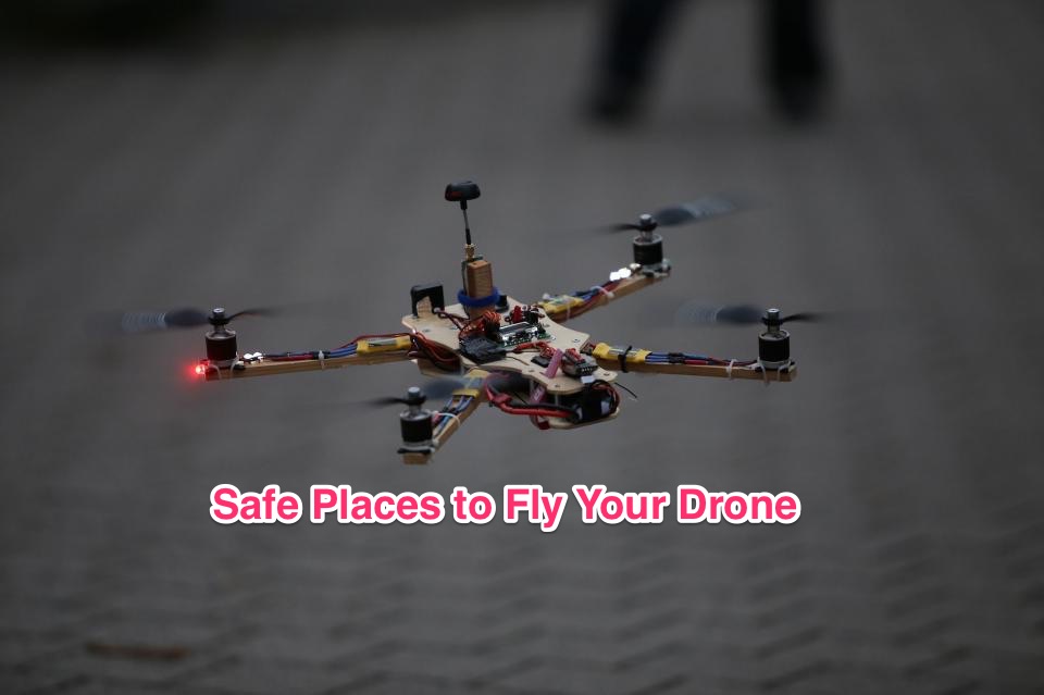 Safe Places to Fly Your Drone