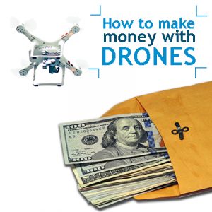 how to make money with drones