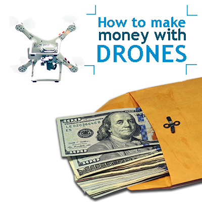 how to make money with drones