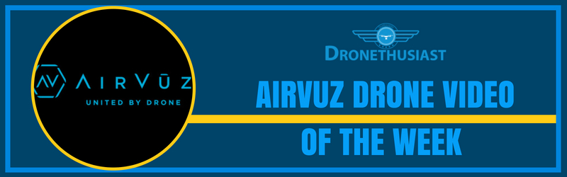 AIRVUZ DRONE VIDEO OF THE WEEK