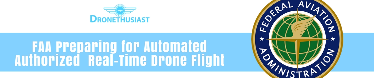 FAA Preparing for Automated Authorized Real-Time Drone Flight