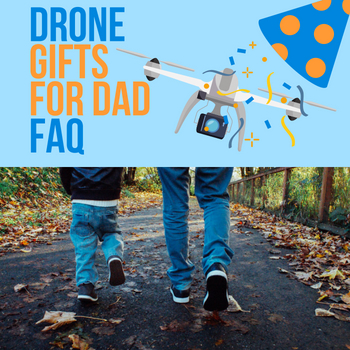 drone gifts for dad faq