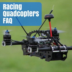 racing quadcopters faq