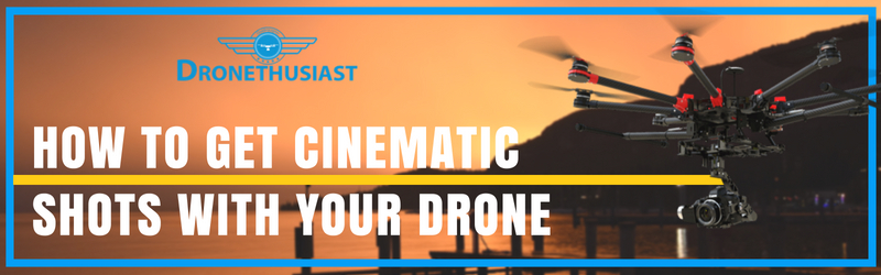 how to get cinematic drone shots