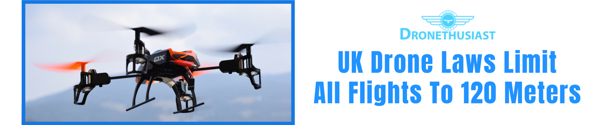 uk drone laws limit all flights to 120 meters