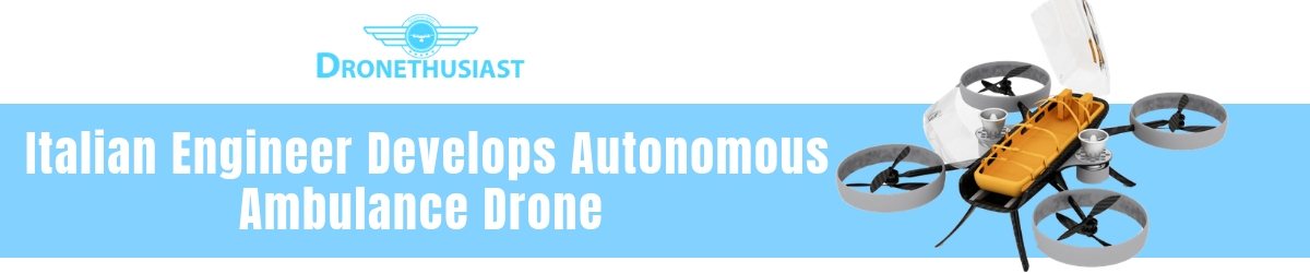 Italian Engineer Develops Autonomous Ambulance Drone
