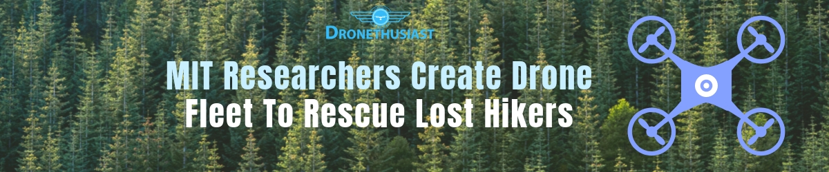 MIT Researchers Create Drone Fleet To Rescue Lost Hikers