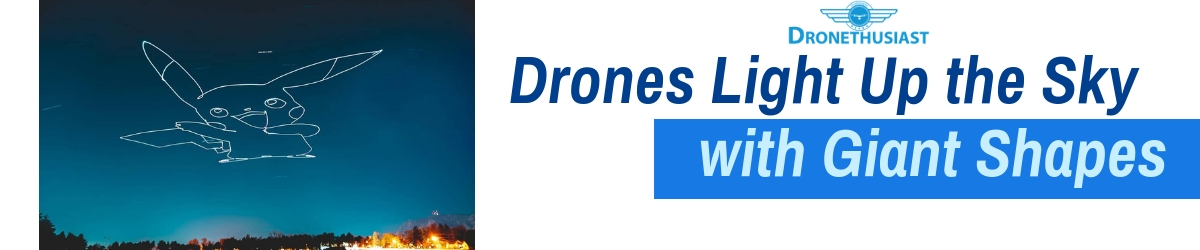 drones light up the sky with giant shapes