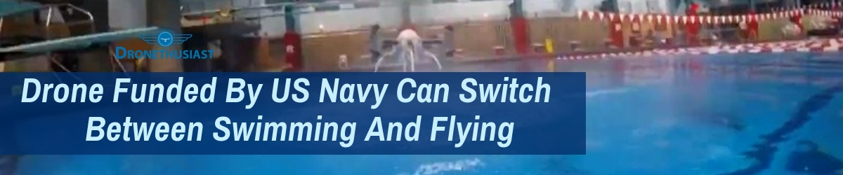 Drone Funded By US Navy Can Switch Between Swimming And Flying