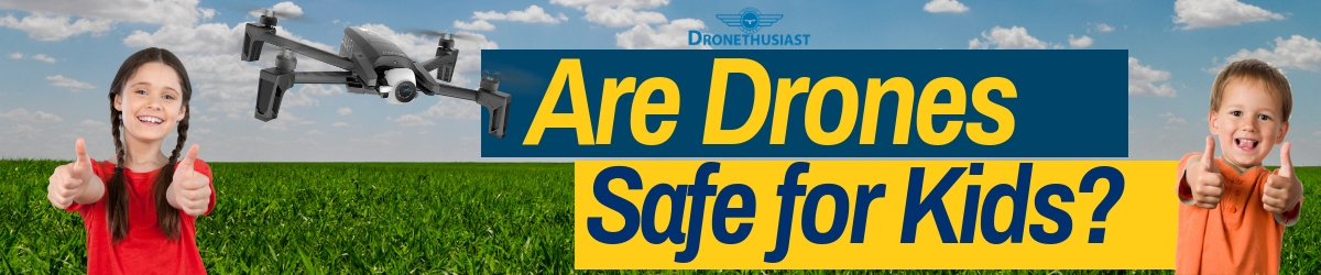 are drones safe for kids_ dronethusiast