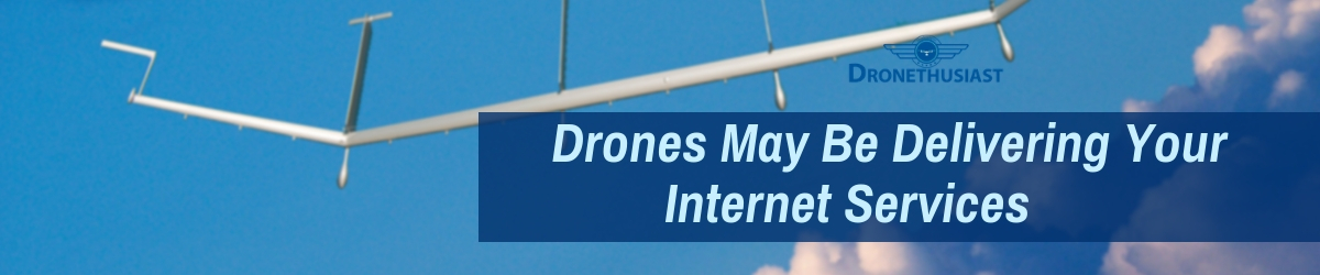 drones may be delivering your internet services dronethusiast