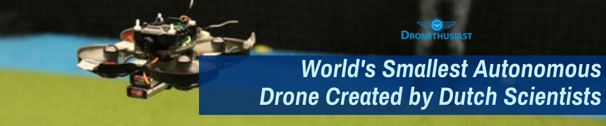 World's Smallest Autonomous Drone Created by Dutch Scientists