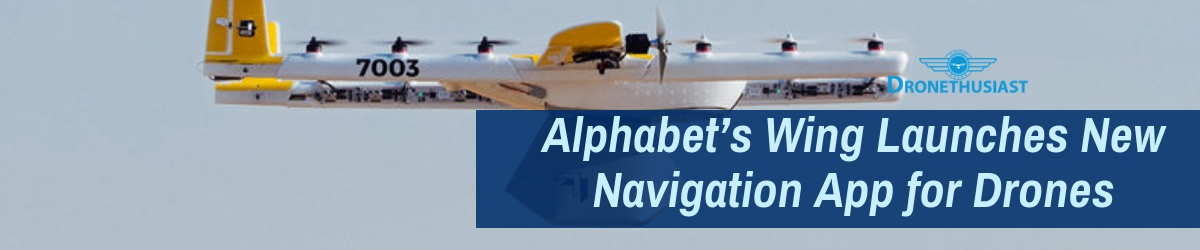 Alphabet’s Wing Launches New Navigation App for Drones