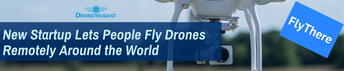 startup flythere let people fly drones remotely